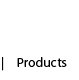 Products