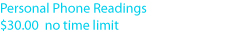 Personal Phone Readings $30 no time limit